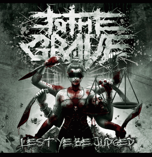 To The Grave : Lest Ye Be Judged